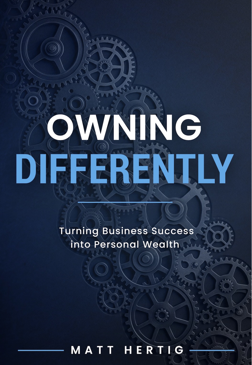 Owning Differently: Turning Business Success into Personal Wealth, by Matt Hertig